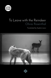 Olivia Rosenthal — To Leave with the Reindeer