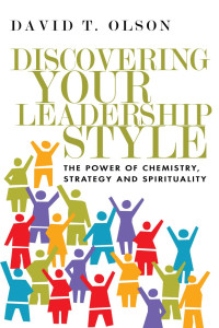 David T. Olson — Discovering Your Leadership Style: The Power of Chemistry, Strategy and Spirituality