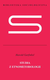 Garfinkel Harold; — Studia z etnometodologii