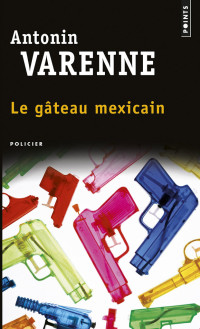 Antonin Varenne — Le Gâteau Mexicain