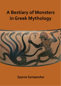 Syropoulos, Spyros; — A Bestiary of Monsters in Greek Mythology