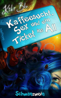Kiki Blu [Blu, Kiki] — Schwanzwein (Kaffeesucht, Sex und ein Ticket ins All 2) (German Edition)