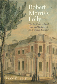 Smith, Ryan K. — Robert Morris's Folly