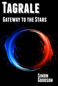 Simon Goodson — Tagrale - Gateway to the Stars: Tagrale Book One