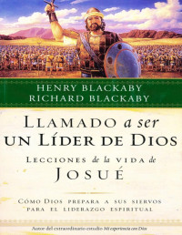 Henry Blackaby y Richard Blackaby — Llamado A Ser Un Lider De Dios: Como Dios Prepara a Sus Siervos Para El Liderazgo Espiritual