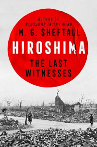 M. G. Sheftall — Hiroshima: The Last Witnesses