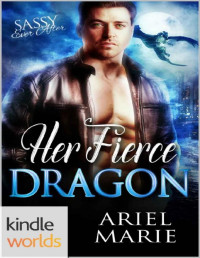 Ariel Marie — Sassy Ever After: Her Fierce Dragon (Kindle Worlds Novella)