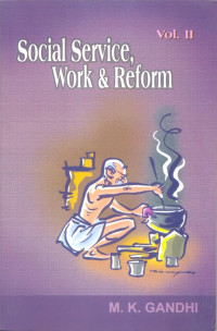 M. K. Gandhi — Social Service, Work & Reform Volume II