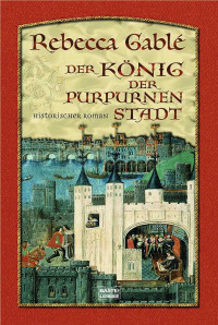 Gablé, Rebecca — Der König der purpurnen Stadt