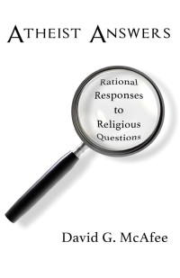 David G. McAfee — Atheist Answers: Rational Responses to Religious Questions