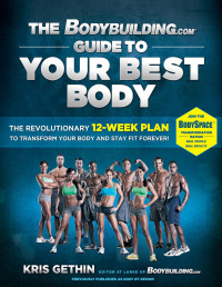 Kris Gethin — The Bodybuilding.com Guide to Your Best Body