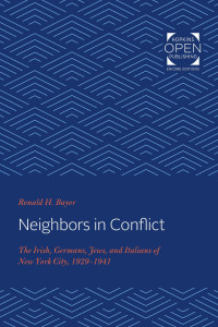 Ronald H. Bayor — Neighbors in Conflict: The Irish, Germans, Jews, and Italians of New York City, 1929-1941