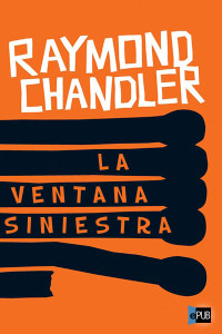 Raymond Chandler — LA VENTANA SINIESTRA