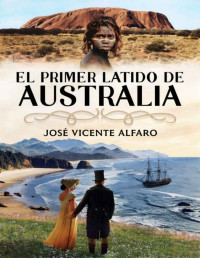 José Vicente Alfaro — EL PRIMER LATIDO DE AUSTRALIA