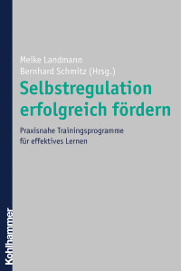 Meike Landmann, Bernhard Schmitz & Bernhard Schmitz — Selbstregulation erfolgreich fördern