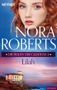 Nora Roberts — Die Frauen Der Calhouns 03 - Lilah