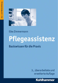 Elke Zimmermann — Pflegeassistenz: Basiswissen für die Praxis