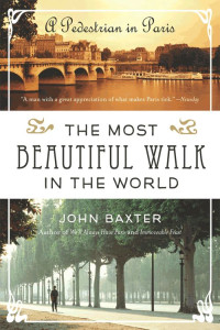 Baxter, John — [The Most Beautiful Walk in the World 01] • A Pedestrian in Paris