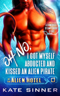 Kate Sinner — Oh No, I Got Myself Abducted And Kissed An Alien Pirate