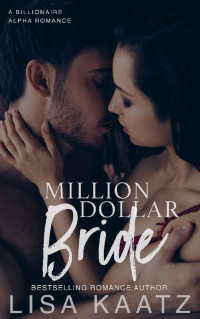 Lisa Kaatz — Million Dollar Bride: A Billionaire Alpha Romance