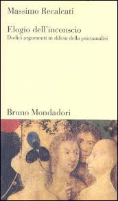 Massimo Recalcati — Elogio dell'inconscio. Dodici argomenti in difesa della psicoanalisi