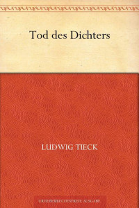 Tieck, Ludwig — Tod des Dichters