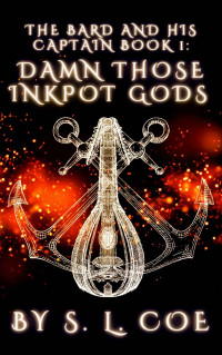 S. L. Coe — Damn Those Inkpot Gods (The Bard and His Captain Book 1)