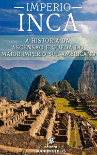 Mclee, John — IMPÉRIO INCA: A ascensão e queda do maior e mais poderoso império sul-americano