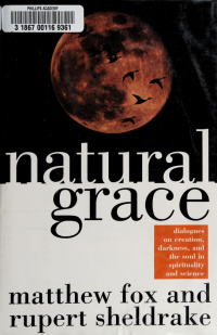 Fox, Matthew, 1940- — Natural grace : dialogues on creation, darkness, and the soul in spirituality and science