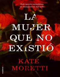 Kate Moretti — LA MUJER QUE NO EXISTIÓ