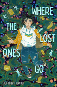 Akemi Dawn Bowman — Where the Lost Ones Go