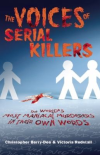 Christopher Berry-Dee, Victoria Redstall — The Voices of Serial Killers: The World's Most Maniacal Murderers in Their Own Words