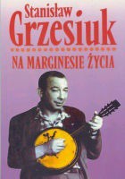 Stanisław Grzesiuk — Na marginesie życia