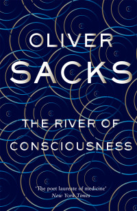 Oliver Sacks — The River of Consciousness