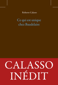 Roberto Calasso — Ce qui est unique chez Baudelaire