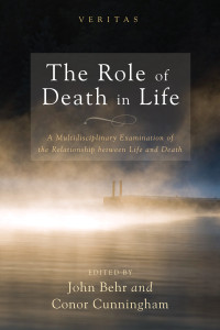 Fr. John Behr;Conor Cunningham; & Conor Cunningham — The Role of Death in Life