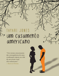 Tayari Jones [Jones, Tayari] — Um casamento americano