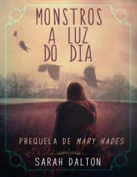 Dalton, Sarah [Dalton, Sarah] — 0,5- Mary Hades - Monstros à luz do dia