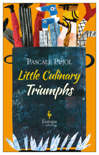 Pascale Pujol — Little Culinary Triumphs