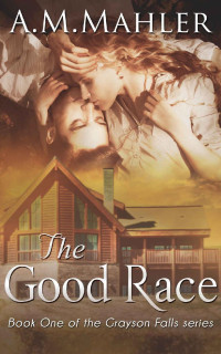 A.M. Mahler — The Good Race: Book One of the Grayson Falls series