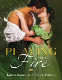 Karen Sommers & Emilee Harris — Playing with Fire (Brides of Cottenham Book 3)