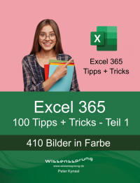 Peter Kynast — Excel 365 - 100 Tipps + Tricks - Teil 1: Für Anfänger und Fortgeschrittene jeden Alters! (Excel 365 - Tipps + Tricks)