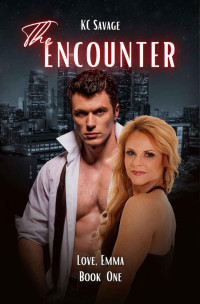 KC Savage — The Encounter (Love, Emma Book 1)