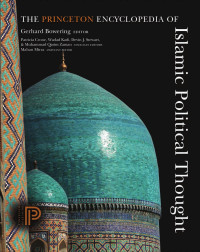 Mirza, Mahan., Crone, Patricia, Böwering, Gerhard — The Princeton Encyclopedia of Islamic Political Thought