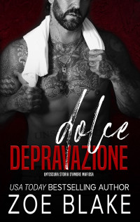 Blake, Zoe — Dolce Depravazione: Un'oscura storia d'amore mafiosa (Spietata Ossessione Vol. 2) (Italian Edition)