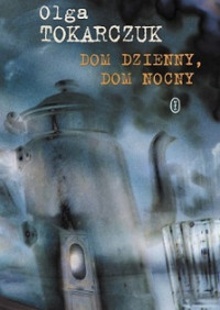 Olga Tokarczuk — Dom Dzienny, Dom Nocny