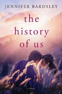 Jennifer Bardsley — The History of Us: a novel