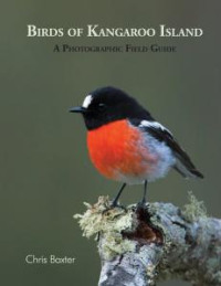 Chris Baxter — Birds of Kangaroo Island: A Photographic Field Guide