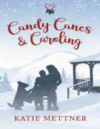 Katie Mettner — Candy Canes & Caroling: An Office Christmas Romance (Bells Pass Book 7)