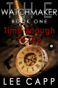 Lee Capp — The Watchmaker 01: Time Enough To Die